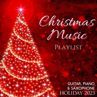 Christmas Music Playlist: Guitar, Piano & Saxophone Holiday 2023
