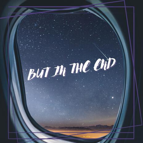 But in the End | Boomplay Music