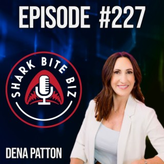 #227 The CEO Mindset Explained with Dena Patton