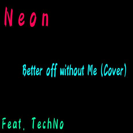 Better Off Without Me ft. TechN0 | Boomplay Music