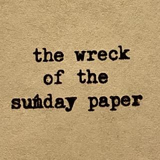 The Wreck of the Sunday Paper