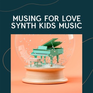 Musing for Love Synth Kids Music