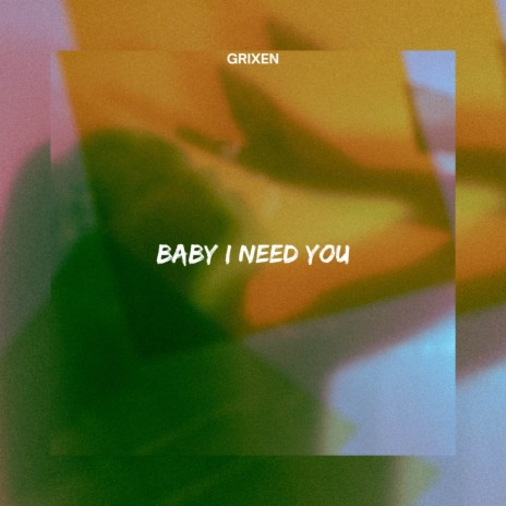 Baby I Need You | Boomplay Music