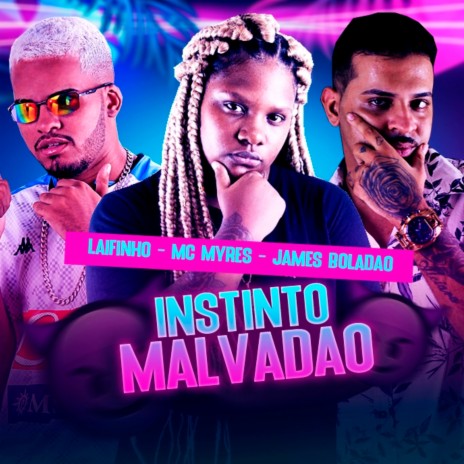 Instinto Malvadão ft. Mc Laifinho & Mc Myres | Boomplay Music