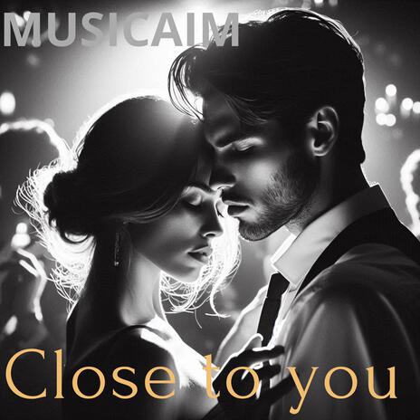 Close to you