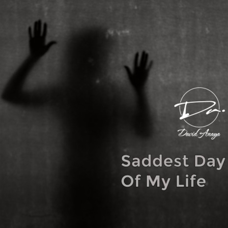 Saddest Day Of My Life