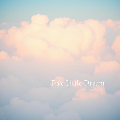 Five Little Dream | Boomplay Music