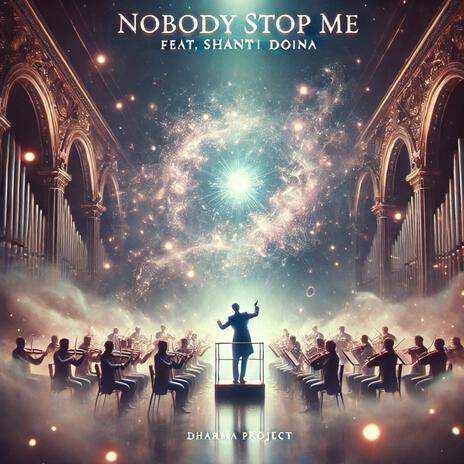 Nobody stop me ft. Shanti Doina | Boomplay Music