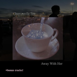 Chamomile Tea / Away With Her (REMASTERED VERSION +BONUS TRACKS!)