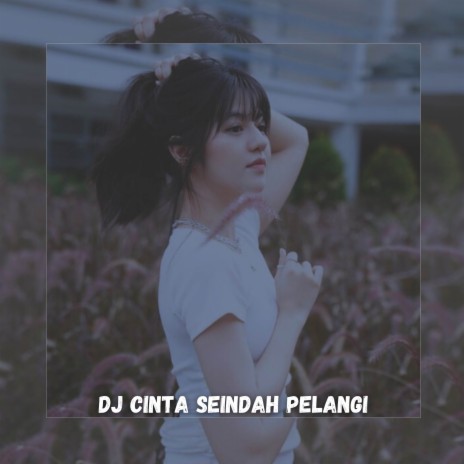 DJ CINTA SEINDAH PELANGI | Boomplay Music