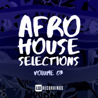 Afro House Selections, Vol. 03