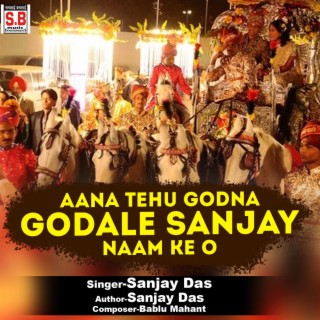 Aana Tehu Godna Godale Sanjay Naam Ke O