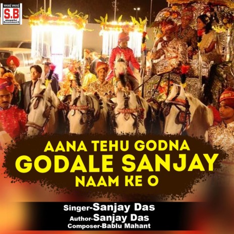 Aana Tehu Godna Godale Sanjay Naam Ke O | Boomplay Music