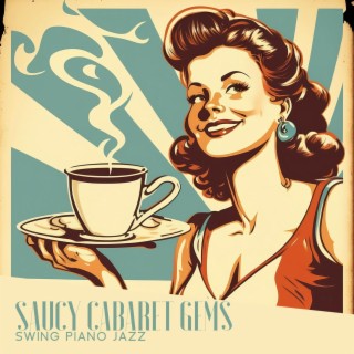 Saucy Cabaret Gems: Swing Piano Jazz Music, Carefree & Happy Songs, 20th Vintage Vibes, Best Restaurant & Bar Music