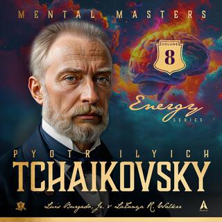 Mental Masters: Pyotr Ilyich Tchaikovsky (Energy Series Volume 8 Soundtrack)