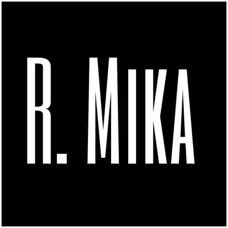 R. Mika | Boomplay Music