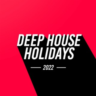 Deep House Holidays 2022
