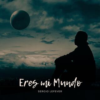 Eres mi Mundo lyrics | Boomplay Music