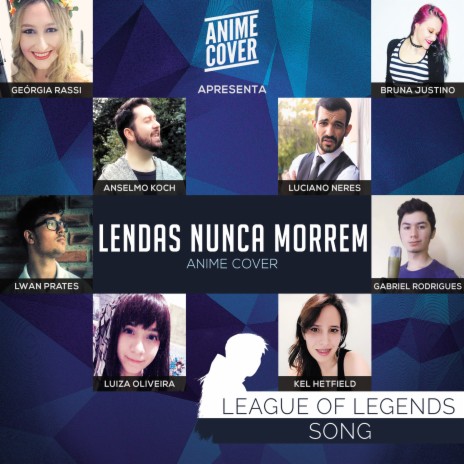 Lendas Nunca Morrem (From League of Legends) ft. Luciano Neres, Bruna Justino, Gabriel Rodrigues, Kel Hetfield & Geórgia Rassi | Boomplay Music