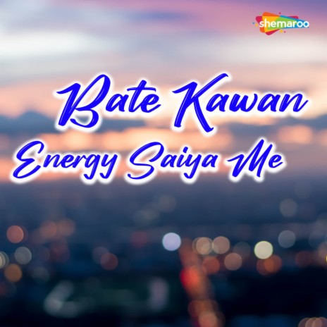 Bate Kawan Energy Saiya Me | Boomplay Music