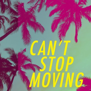 Can't Stop Moving lyrics | Boomplay Music