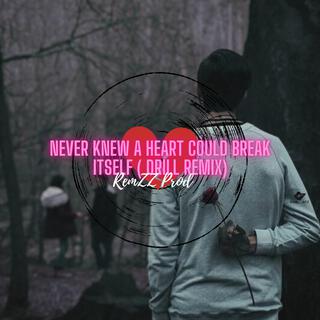 Never Knew a heart could break itself (Drill Remix)