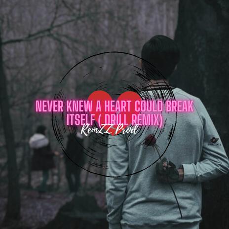 Never Knew a heart could break itself (Drill Remix) | Boomplay Music