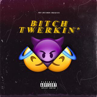 Bitch twerkin'