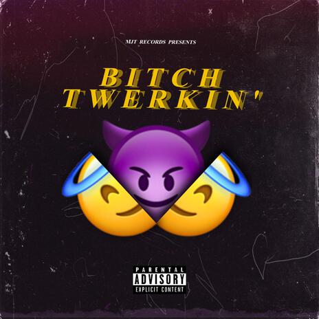 Bitch twerkin' | Boomplay Music