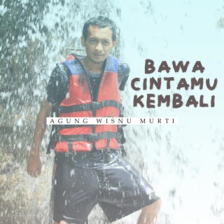 BAWA CINTAMU KEMBALI