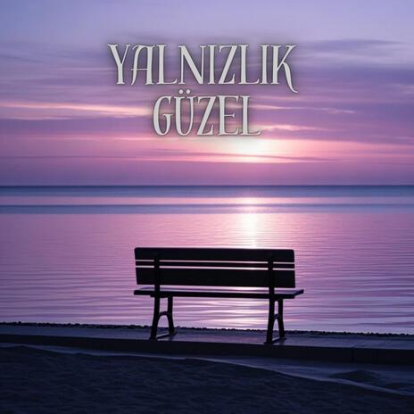 Yalnızlık Güzel | Boomplay Music