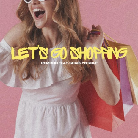 Let's Go Shopping ft. Shaelyn Rolf | Boomplay Music