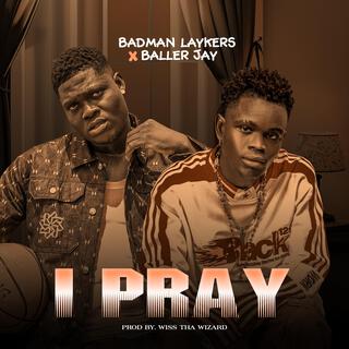 I PRAY ft. Baller Jay lyrics | Boomplay Music