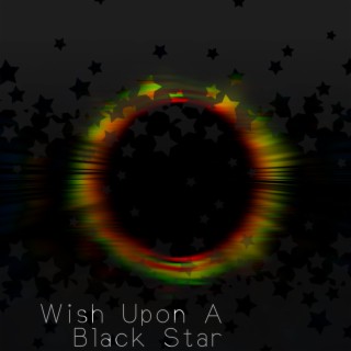 Wish Upon A Black Star