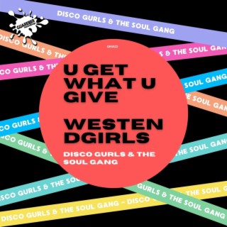 U Get What U Give / WestEndGirls