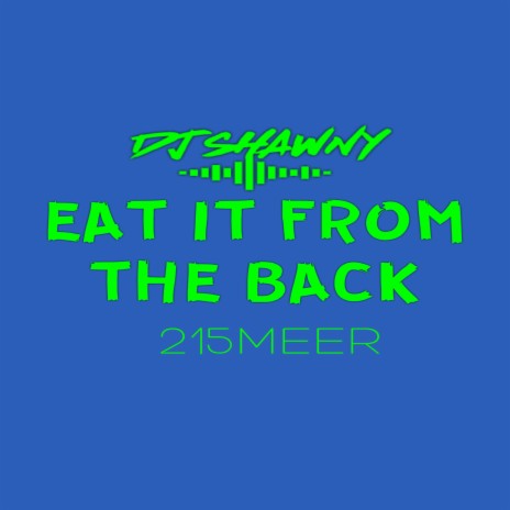 Eat It From the Back ft. 215meer | Boomplay Music