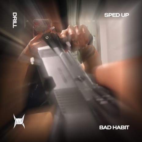 BAD HABIT (DRILL SPED UP) ft. DRILL REMIXES & Tazzy | Boomplay Music