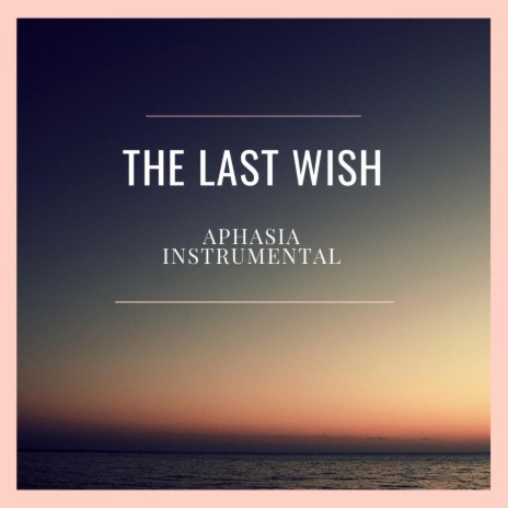 THE LAST WISH | Boomplay Music