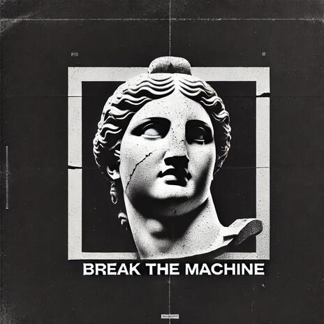 Break The Machine | Boomplay Music