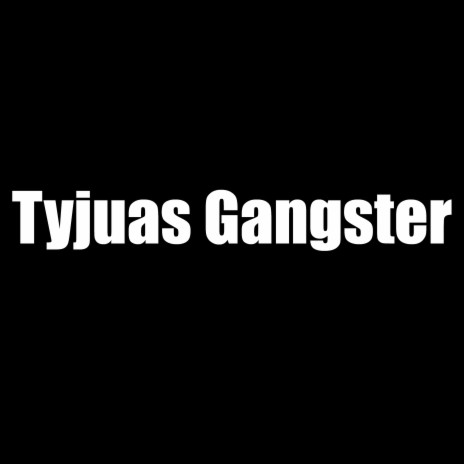 Tyjuas Gangster | Boomplay Music