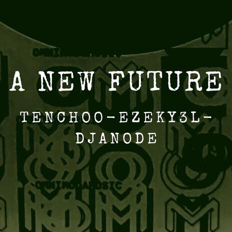 A New Future ft. Tenchoo & EZEKY3L | Boomplay Music