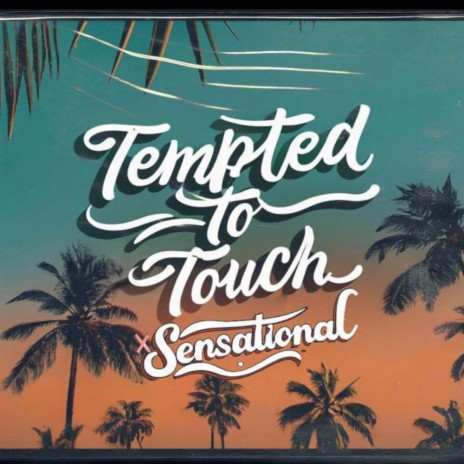 Sensational x Tempted To Touch