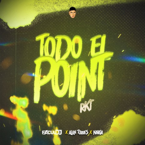 Todo El Point Rkt ft. Alan Torres & Navaja | Boomplay Music