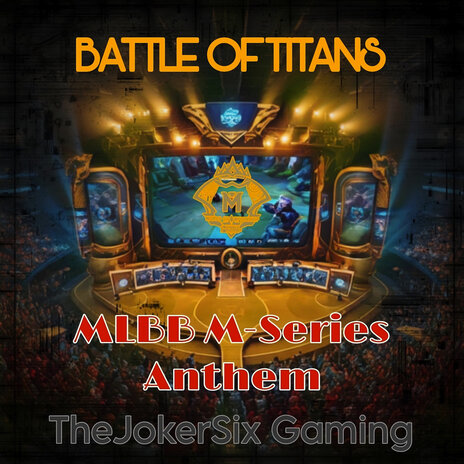 Battle of Titans (Mlbb M-Series Anthem) ft. TheJokerSix | Boomplay Music