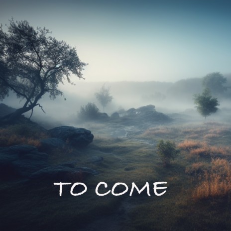 To Come | Boomplay Music