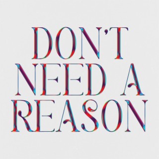 Don't Need A Reason | Boomplay Music