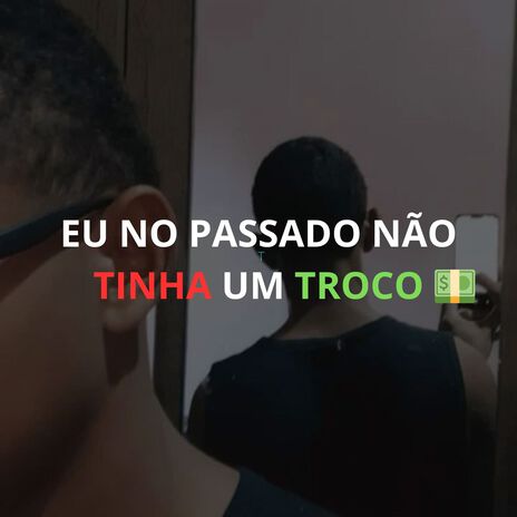 EU NO PASSADO NÃO TINHA UM TROCO | Boomplay Music