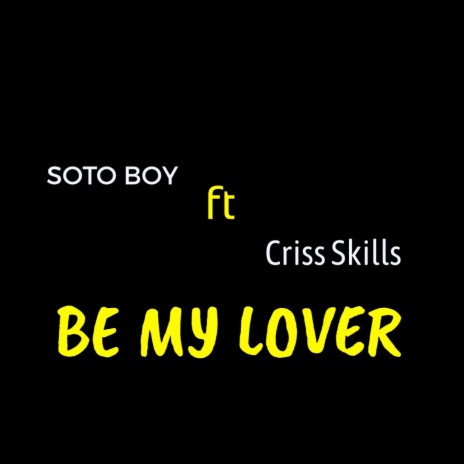 Be My Lover (feat. Criss Skills) | Boomplay Music