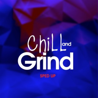 Chill and Grind (Sped Up)