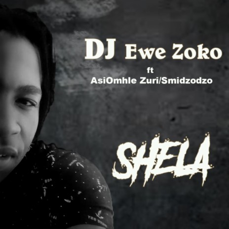 Dj Ewe Zoko_Shela ft. AsiOmhle Zuri & Smidzodzo